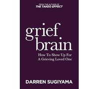 Grief Brain: How to Show Up for a Grieving Loved One