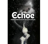 Grief Echoed? A Healing Guided Journal for Loss, Love & Letting Go: Recover from Lost & Overcome Your Pain