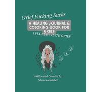 Grief Fucking Sucks - A Healing Journal & Coloring Book for Grief: I Fucking Hate Grief
