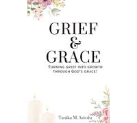 Grief & Grace: Turning Grief Into Growth Through God’s Grace!