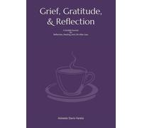 Grief, Gratitude, and Reflection: A Guided Journal for Reflection, Healing, and Life After Loss