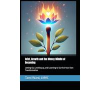 Grief, Growth and the Messy Middle of Becoming: Letting Go, Leveling up, and Learning to Survive Your Own Transformation (Intensity Bundle)