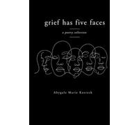 Grief Has Five Faces: a poetry collection
