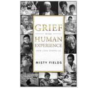 Grief in the Human Experience: How Loss Shapes Us