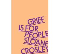 Grief Is for People: A Memoir