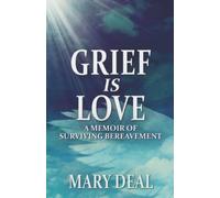 Grief Is Love: A Memoir of Surviving Bereavement