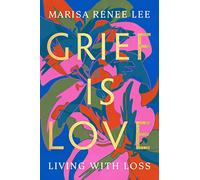 Grief Is Love: Living with Loss