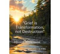 "Grief is Transformation, not Destruction": Expressive Writing Journal