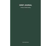 Grief Journal - 90 Days of Gentle Healing: A gentle companion through 90 days of grieving With space for your thoughts, emotions, and healing.