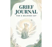 Grief Journal for a Beloved Cat: A Guided Keepsake to Honor, Remember, and Heal After the Loss of Your Pet