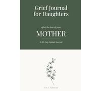 Grief Journal for Daughters: A 90-Day Guided Companion for Women After the Loss of Their Mother