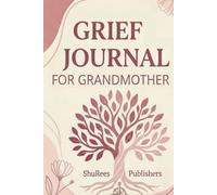 Grief Journal for Grandmother: A Guided Companion for Honoring Her Memory, Processing Loss, and Finding Comfort Through Reflection and Writing