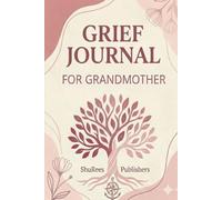 Grief Journal for Grandmother: A Guided Companion for Honoring Her Memory, Processing Loss, and Finding Comfort Through Reflection and Writing