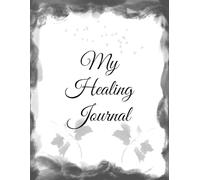 Grief Journal - My Healing Journal: Guided Grief & Healing Workbook with Rituals, Self-Care, Meditation Logs & Memory Pages