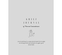 Grief Journal of Loss and Remembrance: Journaling to cope and heal through writing with prompts to get you started