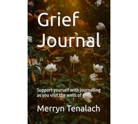 Grief Journal: Support yourself through the emotions of grief and the sadness of loss