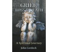Grief, Loss and Death: A Spiritual Journey