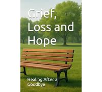 Grief, Loss and Hope: Healing After a Goodbye