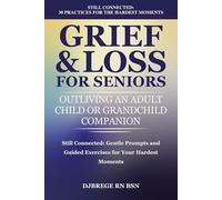 Grief & Loss for Seniors: Outliving an Adult Child or Grandchild Companion: Still Connected: Gentle Prompts and Guided Exercises for Your Hardest Moments