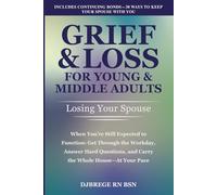 Grief & Loss for Young & Middle Adults: Losing Your Spouse: When You're Still Expected to Function - Get Through the Workday, Answer Hard Questions, and Carry the Whole House - At Your Pace