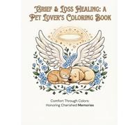 Grief & Loss Healing: A Pet Lover's Coloring Book: Grief and Loss Coloring Book: 30 Peaceful Illustrations to Honor Cherished Memories and Soothe the Heart