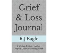 Grief & Loss Journal: A 90-Day Guide to Healing, Hope & Gratitude Through Loss
