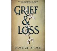 Grief & Loss - Rediscover Peace, Purpose, and Joy in Life Again