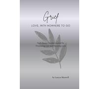 Grief: Love, With Nowhere To Go - Faith Based Guided Journal for Processing Loss and Honoring Love