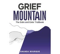 Grief Mountain: The Calm and Color Trailbook: 3