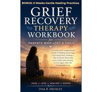 Grief Recovery Therapy Workbook for Parents Who Lost a Child: A Gentle and Compassionate Guide to Healing, Surviving, Processing Pain, Finding a Way ... to Live Again After the Unthinkable Loss