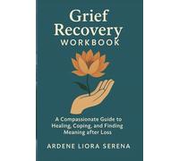 Grief Recovery Workbook: A Compassionate Guide to Healing, Coping, and Finding Meaning after Loss (Mind-Body Wellness Series)