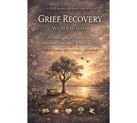 Grief Recovery Workbook: A Gentle 30-Day Guide to Process Loss, Understand Emotions and Rebuild Daily Life
