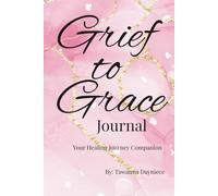 Grief to Grace Journal: Your Healing Journey Companion