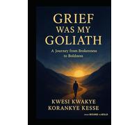 Grief Was My Goliath: A Journey From Brokenness To Boldness