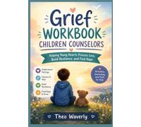 Grief workbook children counselors: Helping Young Hearts Process Loss, Build Resilience, and Find Hope