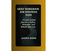 GRIEF WORKBOOK FOR WIDOWED DADS: A Gentle Guided Journal to Reflect, Remember, and Rebuild After Loss