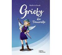 Griefy, die Trauerelfe: Eine bewegende Geschichte über Verlust, Hoffnung und die Kraft der Fantasie