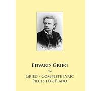 Grieg - Complete Lyric Pieces for Piano: 69 (Samwise Music for Piano)