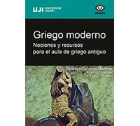 Griego moderno. Nociones y recursos para el aula de griego antiguo: 41 (Universitas)