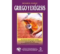 Griego Y Exégesis: Un Manual Practico Que Ensena los Fundamentos del Griego y la Exegesis Incluyendo el USO de Programas Computacionales
