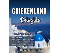 GRIEKENLAND Reisgids 2025: Essentiële gids voor de oude wonderen van Griekenland, rijke geschiedenis, zonovergoten stranden en levendige lokale cultuur