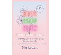 GRIEVE.GROW.GLOW: Healing from Heartbreak and Reclaiming Your Power One Step at a Time.
