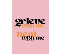 Grieve with me, heal with me: Grief Journal