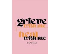Grieve with me, heal with me: Grief Journal