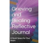 Grieving and Healing Reflective Journal: A Quiet Space for Your Heart
