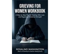 Grieving for Women Workbook: A Step-by-Step Plan for Healing After Loss and Regaining Emotional Strength (Grieving for Women Healing Series)