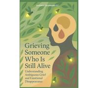 Grieving Someone Who is Still Alive: Understanding Ambiguous Grief and Emotional Disappearance