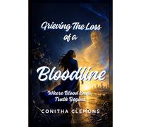 Grieving the Loss of a Bloodline: Where blood ends, truth begins. (Grieving The Loss Series)