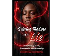 Grieving The Loss Of A Lie: A Memoir of Truth, Boundaries, and Becoming (Grieving The Loss Series)