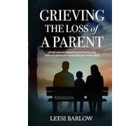 GRIEVING THE LOSS OF A PARENT: OVERCOMING NEGATIVE THOUGHTS AND FINDING STRENGTH WHEN DEALING WITH GRIEF